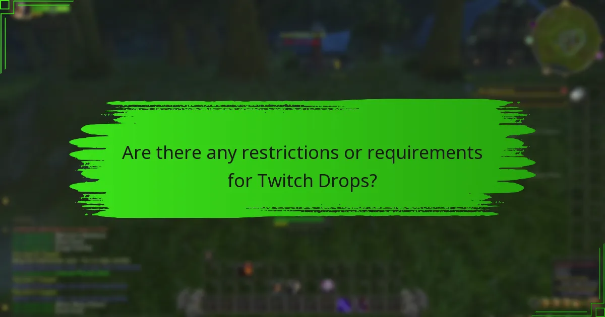 Are there any restrictions or requirements for Twitch Drops?