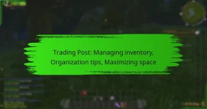 Trading Post: Managing inventory, Organization tips, Maximizing space