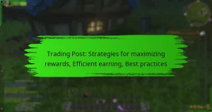 Trading Post: Strategies for maximizing rewards, Efficient earning, Best practices