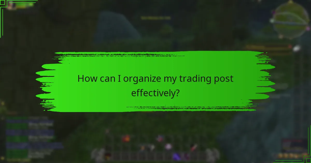 How can I organize my trading post effectively?