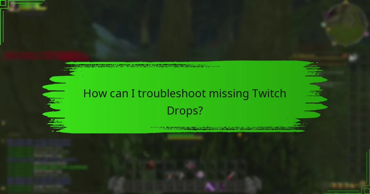 How can I troubleshoot missing Twitch Drops?