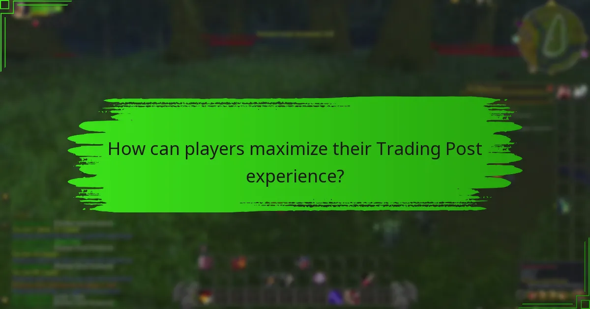 How can players maximize their Trading Post experience?