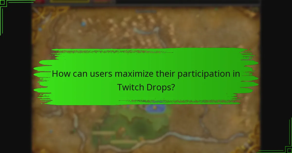 How can users maximize their participation in Twitch Drops?