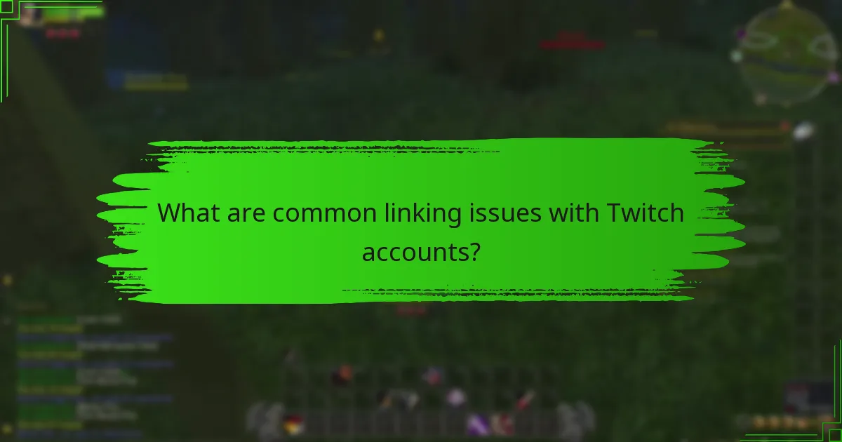 What are common linking issues with Twitch accounts?