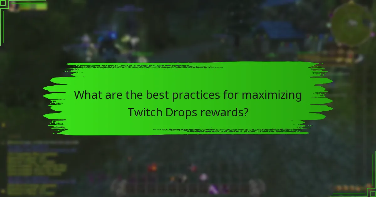 What are the best practices for maximizing Twitch Drops rewards?