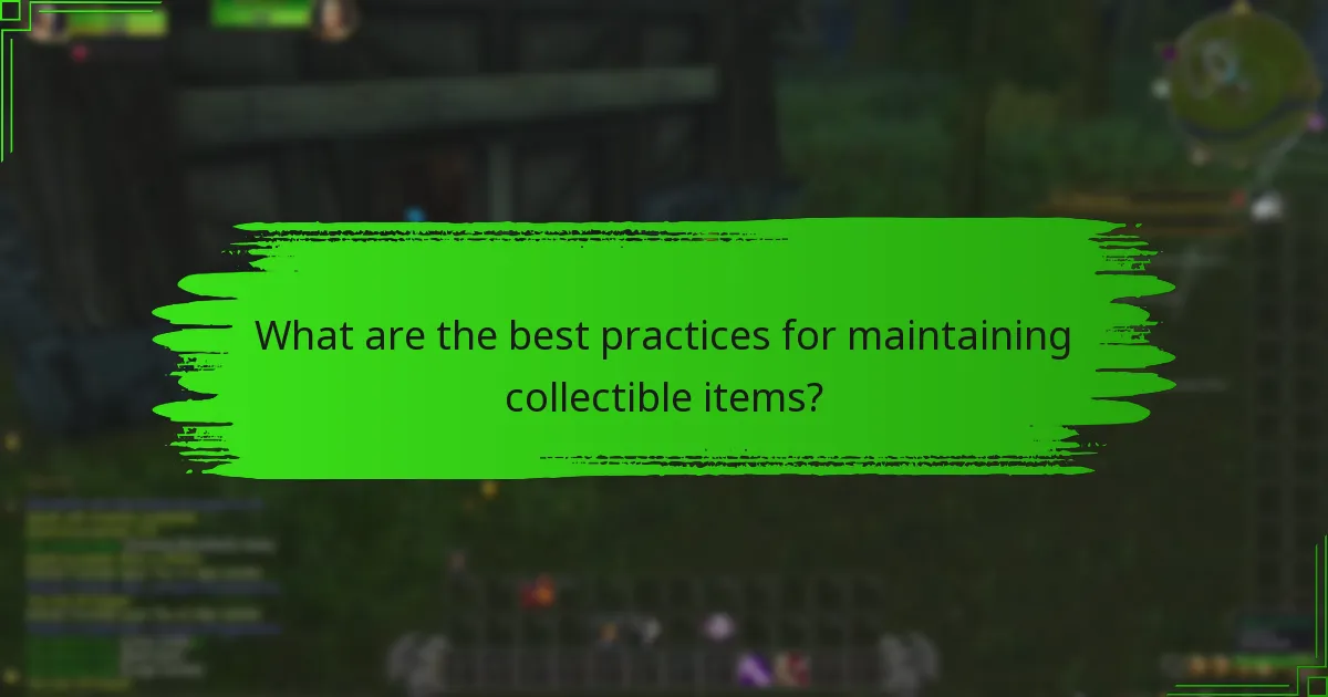 What are the best practices for maintaining collectible items?