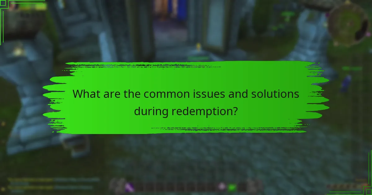 What are the common issues and solutions during redemption?