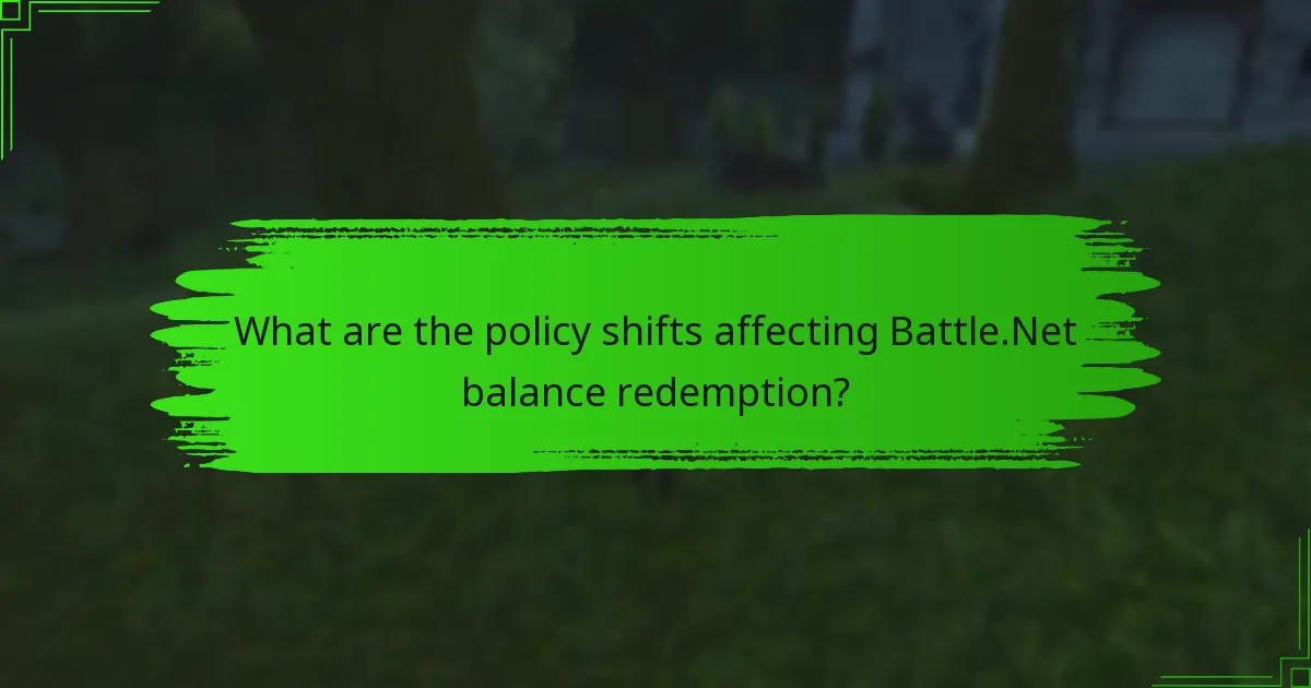 What are the policy shifts affecting Battle.Net balance redemption?