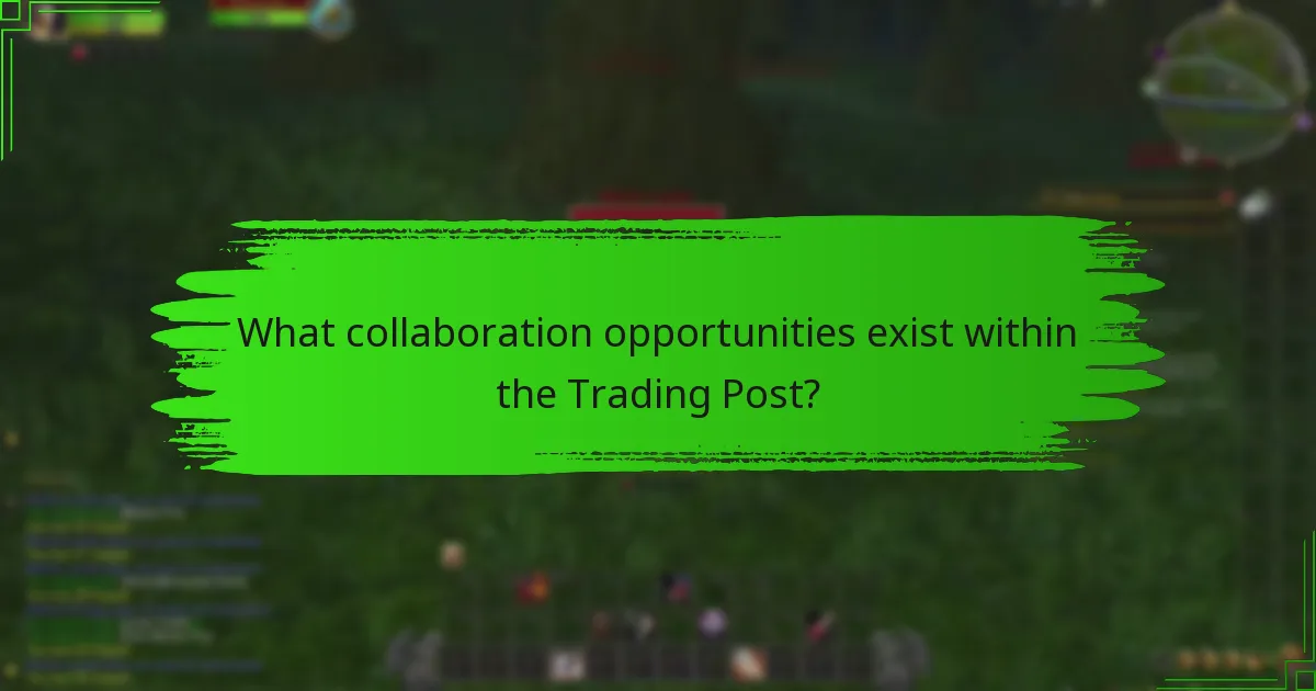 What collaboration opportunities exist within the Trading Post?