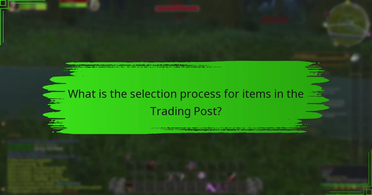 What is the selection process for items in the Trading Post?