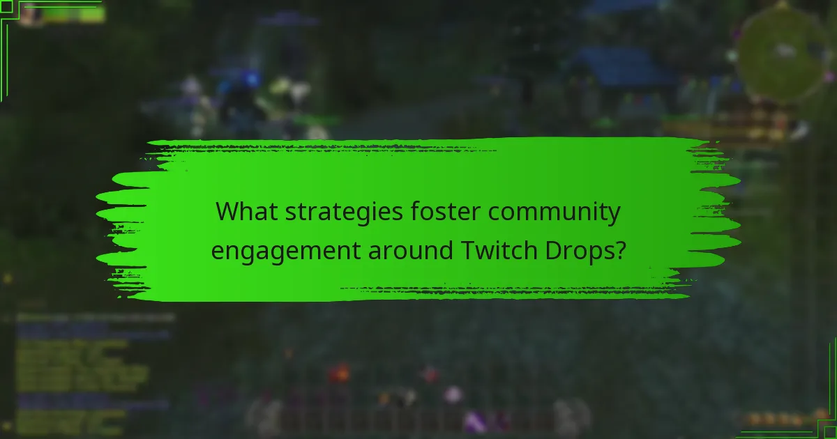What strategies foster community engagement around Twitch Drops?