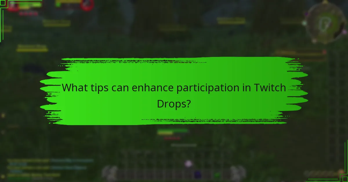 What tips can enhance participation in Twitch Drops?