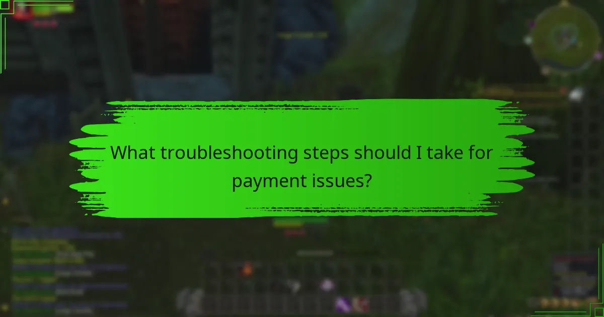 What troubleshooting steps should I take for payment issues?