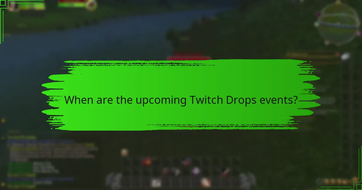 When are the upcoming Twitch Drops events?