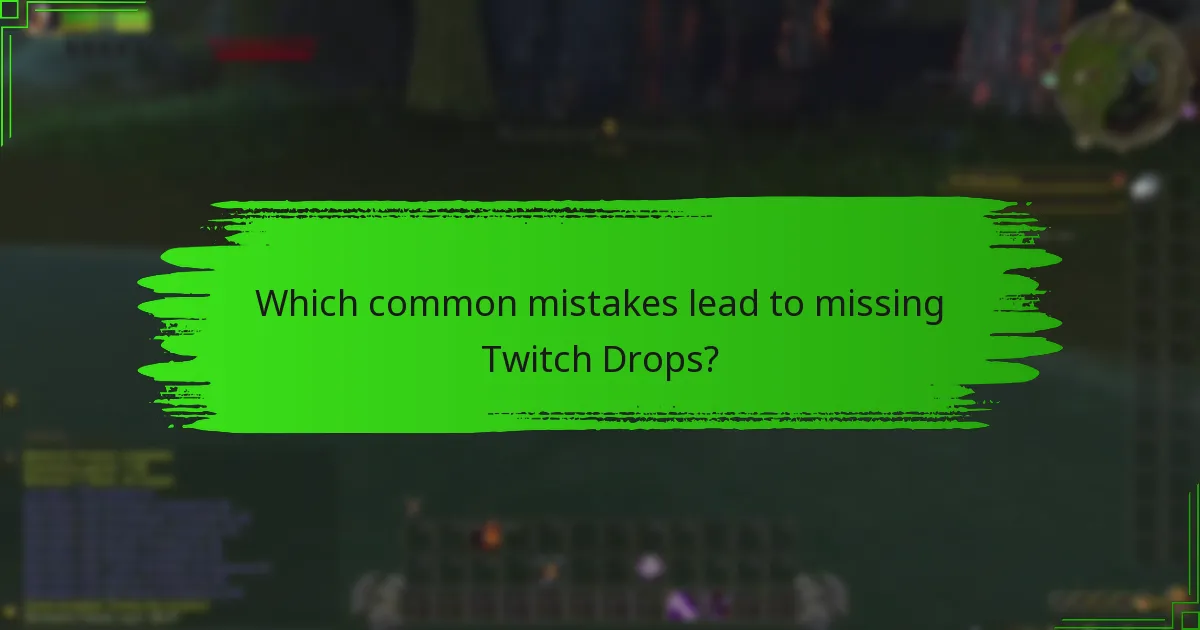 Which common mistakes lead to missing Twitch Drops?