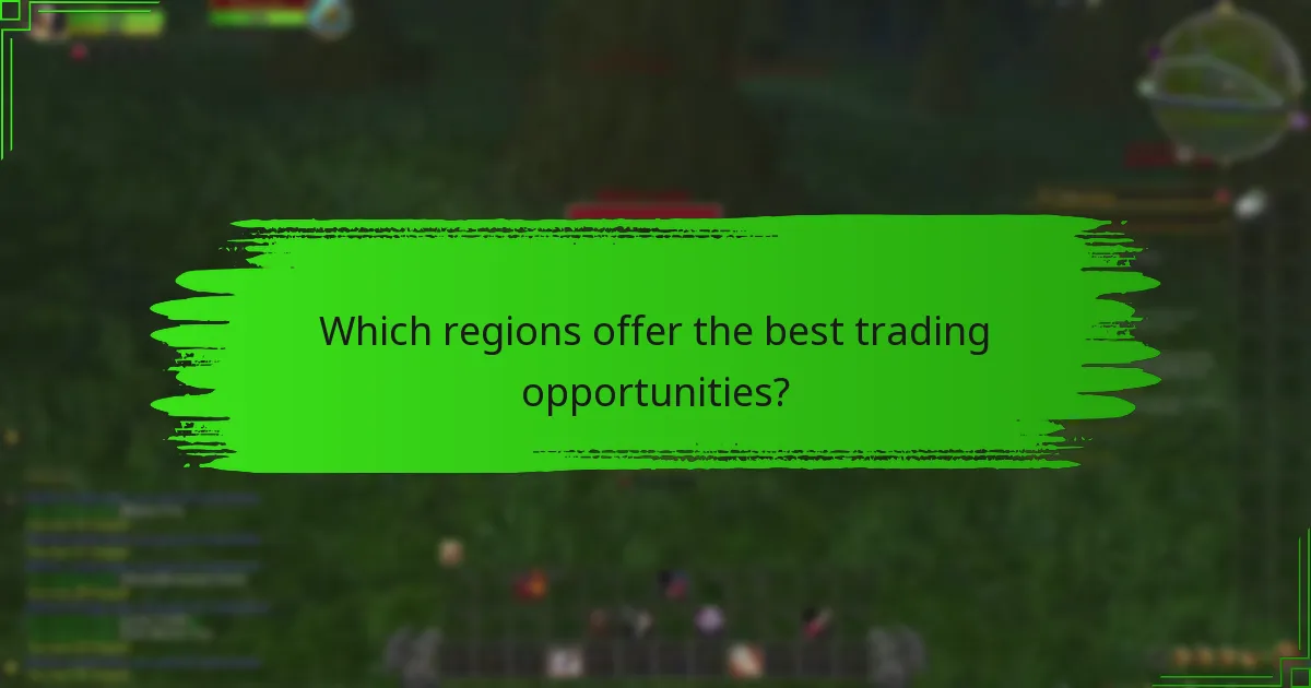 Which regions offer the best trading opportunities?